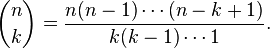 \binom nk=\frac{n(n-1)\cdots(n-k+1)}{k(k-1)\cdots1}.