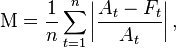 \mbox{M} = \frac{1}{n}\sum_{t=1}^n  \left|\frac{A_t-F_t}{A_t}\right|, 