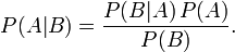 P(A|B) = \frac{P(B | A)\, P(A)}{P(B)}. \,