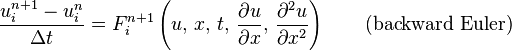 \frac{u_{i}^{n + 1} - u_{i}^{n}}{\Delta t} = 
F_{i}^{n + 1}\left(u,\, x,\, t,\, \frac{\partial u}{\partial x},\, \frac{\partial^2 u}{\partial x^2}\right) \qquad \mbox{(backward Euler)}