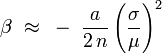 
\beta \,\, \approx \,\,\, - \,\,\,\frac{a}{{2\,n}}\left( {\frac{\sigma }{\mu }} \right)^2
