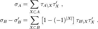 \begin{align}
\sigma_A &=  \sum_{X \subset A} \tau_{A \setminus X} \tau'_{X}~, \\
\sigma_B-\sigma'_B &= \sum_{X\subset B} 
    \left[1-(-1)^{|X|}\right] \tau_{B \setminus X} \tau'_X~.
\end{align}