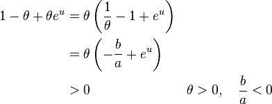 \begin{align}
1-\theta+\theta e^u &= \theta \left (\frac{1}{\theta} - 1 + e^u \right) \\
& = \theta \left ( -\frac{b}{a} + e^u \right ) \\
& > 0 && \theta > 0, \quad \frac{b}{a} <0
\end{align}