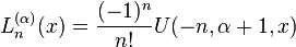 L_n^{(\alpha)}(x)= \frac {(-1)^n}{n!} U(-n,\alpha+1,x)