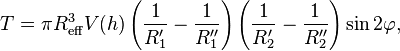  T = \pi R_{\rm eff}^{3} V(h)  
\left( \frac{1}{R'_{1}}-\frac{1}{R''_{1}} \right)
\left( \frac{1}{R'_{2}}-\frac{1}{R''_{2}} \right)
\sin 2 \varphi,