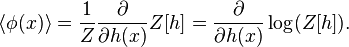  \langle\phi(x)\rangle = {1\over Z} {\partial \over \partial h(x)} Z[h] = {\partial\over\partial h(x)} \log(Z[h]).