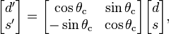 
\begin{bmatrix}  d^\prime  \\  s^\prime  \end{bmatrix} =
\begin{bmatrix} \cos{\theta_\mathrm{c}} & \sin{\theta_\mathrm{c}} \\ -\sin{\theta_\mathrm{c}} & \cos{\theta_\mathrm{c}}\\ \end{bmatrix}
\begin{bmatrix}  d  \\  s  \end{bmatrix},
