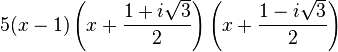  5(x - 1)\left(x + \frac{1 + i\sqrt{3}}{2}\right)\left(x + \frac{1 - i\sqrt{3}}{2}\right)