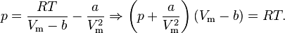  p = \frac{RT}{V_\mathrm{m}-b}-\frac{a}{V_\mathrm{m}^2} \Rightarrow
\left(p + \frac{a}{V_\mathrm{m}^2}\right)(V_\mathrm{m}-b) = RT.
