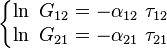 
\left\{\begin{matrix} \ln\ G_{12}=-\alpha_{12}\ \tau_{12}
\\ \ln\ G_{21}=-\alpha_{21}\ \tau_{21}
\end{matrix}\right.