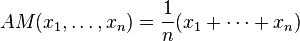  AM(x_1, \ldots, x_n) = \frac{1}{n}(x_1 + \cdots + x_n) 