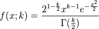 f(x;k) = \frac{2^{1-\frac{k}{2}}x^{k-1}e^{-\frac{x^2}{2}}}{\Gamma(\frac{k}{2})}