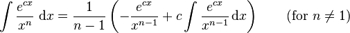 \int\frac{e^{cx}}{x^n}\; \mathrm{d}x = \frac{1}{n-1}\left(-\frac{e^{cx}}{x^{n-1}}+c\int\frac{e^{cx} }{x^{n-1}}\,\mathrm{d}x\right) \qquad\mbox{(for }n\neq 1\mbox{)}