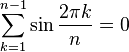 \sum_{k=1}^{n-1} \sin\frac{2\pi k}{n}=0\,\!