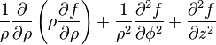 {1 \over \rho}{\partial \over \partial \rho}\left(\rho {\partial f \over \partial \rho}\right)
+ {1 \over \rho^2}{\partial^2 f \over \partial \phi^2}
+ {\partial^2 f \over \partial z^2}