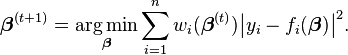 \boldsymbol\beta^{(t+1)} = \underset{\boldsymbol\beta} {\operatorname{arg\,min}} \sum_{i=1}^n w_i (\boldsymbol\beta^{(t)}) \big| y_i - f_i (\boldsymbol\beta) \big|^2. 