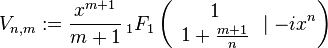 V_{n,m}:=\frac{x^{m+1}}{m+1}\,_1F_1\left(\begin{array}{c}1\\1+\frac{m+1}{n}\end{array}\mid -ix^n\right)