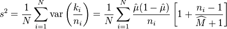 
   s^2 = \frac{1}{N} \sum_{i=1}^N \operatorname{var}\left(\frac{k_{i}}{n_{i}} \right) 
         = \frac{1}{N} \sum_{i=1}^N \frac{\hat{\mu}(1-\hat{\mu})}{n_i}
             \left[1+\frac{n_i-1}{\widehat{M}+1}\right]
