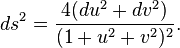  ds^2 = {4(du^2 + dv^2)\over (1+u^2+v^2)^2}.