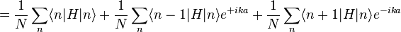 =\frac{1}{N}\sum_n \langle n|H|n\rangle+\frac{1}{N}\sum_n \langle n-1|H|n\rangle e^{+ika}+\frac{1}{N}\sum_n\langle n+1|H|n\rangle e^{-ika}