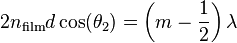 2n_{\rm film}d\cos(\theta_2)=\left(m-\frac{1}{2}\right)\lambda