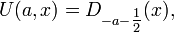 U(a,x)=D_{-a-\tfrac12}(x),