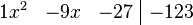 	\begin{array}{rrr|r} 
    1x^2 &  -9x & -27 & -123 
\end{array}