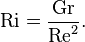 
\mathrm{Ri} = \frac{\mathrm{Gr}}{\mathrm{Re}^2}.
