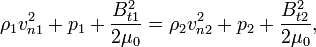  \rho_1 v_{n1}^2+ p_1 + \frac{B_{t1}^2}{2 \mu_0}=\rho_2 v_{n2}^2+ p_2 + \frac{B_{t2}^2}{2 \mu_0},