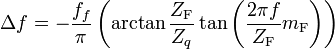 \Delta f=-\frac{f_f}\pi \left( \arctan \frac{Z_{\mathrm{F}}}{Z_q}\tan \left( 
\frac{2\pi f}{Z_{\mathrm{F}}}m_{\mathrm{F}}\right) \right)