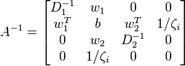 
A^{-1}=\begin{bmatrix}
D_{1}^{-1} & w_{1} & 0 & 0 \\
w_{1}^{T} & b & w_{2}^{T} & 1/\zeta _{i} \\
0 & w_{2} & D_{2}^{-1} & 0 \\
0 & 1/\zeta _{i} & 0 & 0
\end{bmatrix}
