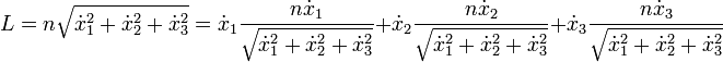 L=n\sqrt{\dot{x}_1^2+\dot{x}_2^2+\dot{x}_3^2}
=\dot{x}_1\frac{n \dot{x}_1}{\sqrt{\dot{x}_1^2+\dot{x}_2^2+\dot{x}_3^2}}+\dot{x}_2\frac{n \dot{x}_2}{\sqrt{\dot{x}_1^2+\dot{x}_2^2+\dot{x}_3^2}}+\dot{x}_3\frac{n \dot{x}_3}{\sqrt{\dot{x}_1^2+\dot{x}_2^2+\dot{x}_3^2}}
