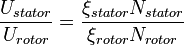 \frac{U_{stator}}{U_{rotor}}=\frac{\xi_{stator} N_{stator}}{\xi_{rotor} N_{rotor}}
