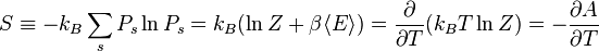 S \equiv -k_B\sum_s P_s\ln P_s= k_B (\ln Z + \beta \langle E\rangle)=\frac{\partial}{\partial T}(k_B T \ln Z) =-\frac{\partial A}{\partial T}