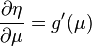 \frac{\partial \eta}{\partial \mu} = g'(\mu)