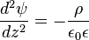  
\frac{d^2 \psi}{dz^2} = - \frac{\rho}{\epsilon_0 \epsilon}
