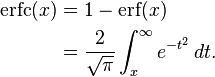 \begin{align}
             \operatorname{erfc}(x) & = 1-\operatorname{erf}(x) \\
                                    & = \frac{2}{\sqrt{\pi}} \int_x^\infty e^{-t^2}\,dt.
       \end{align}