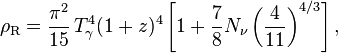  \rho_{\rm R} = \frac{\pi^2}{15} \, T_\gamma^4 (1+z)^4 \left[ 1 + \frac{7}{8} N_{\rm \nu} \left( \frac{4}{11} \right)^{4/3} \right],