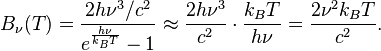 B_\nu(T) = \frac{2h\nu^3/c^2}{e^\frac{h\nu}{k_B T} - 1} \approx \frac{2h\nu^3}{c^2} \cdot \frac{k_B T}{h\nu} = \frac{2 \nu^2 k_B T}{c^2}.