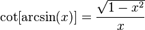 \cot[\arcsin (x)]=\frac{\sqrt{1 - x^2}}{x}