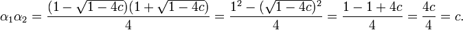 \alpha_1 \alpha_2 = \frac{(1-\sqrt{1-4c})(1+\sqrt{1-4c})}{4} = \frac{1^2 - (\sqrt{1-4c})^2}{4}= \frac{1 - 1 + 4c}{4} = \frac{4c}{4} = c.