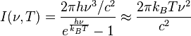 I(\nu,T) =  \frac{2\pi h\nu^3/c^2}{e^\frac{h\nu}{k_B T} - 1} \approx \frac{2 \pi k_B T\nu^2}{c^2}