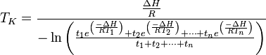 T_K=\cfrac{\frac{\Delta H}{R}}{-\ln \left ( \frac{{t_1}e^ \left ( \frac{-\Delta H}{RT_1}\right ) + {t_2}e^ \left ( \frac{-\Delta H}{RT_2}\right ) + \cdots + {t_n}e^ \left ( \frac{-\Delta H}{RT_n}\right )}{{t_1} + {t_2} + \cdots + {t_n}} \right )}