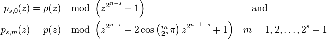 \begin{align}
p_{s,0}(z)&= p(z) \mod \left(z^{2^{n-s}}-1\right)&\quad&\text{and}\\
p_{s,m}(z) &= p(z)\mod \left(z^{2^{n-s}}-2\cos\left(\tfrac{m}{2^s}\pi\right)z^{2^{n-1-s}}+1\right)&m&=1,2,\dots,2^s-1
\end{align}