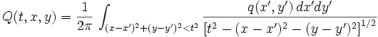 Q(t,x,y) = \frac{1}{2\pi} \, \int_{(x-x')^2 + (y-y')^2 < t^2} \frac{q(x',y') \, dx' dy'}{ \left[ t^2-(x-x')^2-(y-y')^2 \right]^{1/2}} 