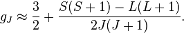 g_J \approx \frac{3}{2}+\frac{S(S+1)-L(L+1)}{2J(J+1)}.