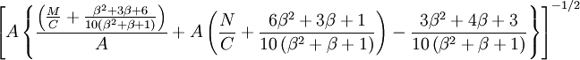  \left [ A \left \{  \frac { \left ( \frac {M}{C} +  \frac { \beta^2 + 3 \beta + 6} {10 \left ( \beta^2 + \beta + 1 \right ) } \right )  } { A } + A \left ( \frac{N}{C} + \frac{6 \beta^2 + 3 \beta + 1}{10 \left ( \beta^2 + \beta + 1 \right ) } \right )   - \frac { 3 \beta^2 + 4 \beta + 3} {10 \left ( \beta^2 + \beta + 1 \right ) } \right \} \right ] ^{-1/2} 