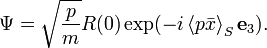 
\Psi = \sqrt{\frac{p}{m}} R(0) \exp(-i\left\langle p \bar{x}\right\rangle_S   \mathbf{e}_3). 
