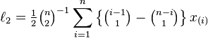 \ell_2 = \tfrac{1}{2} {\tbinom{n}{2}}^{-1} \sum_{i=1}^n \left\{ \tbinom{i-1}{1} - \tbinom{n-i}{1} \right\} x_{(i)}