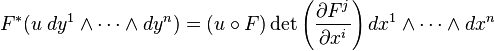  F^*(u \; dy^1 \wedge \cdots \wedge dy^n) = (u \circ F) \det \left(\frac{\partial F^j}{\partial x^i}\right) dx^1 \wedge \cdots \wedge dx^n 